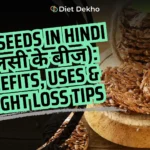 Flax Seeds in Hindi (अलसी के बीज) Benefits, Uses & Weight Loss Tips